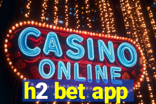 h2 bet app